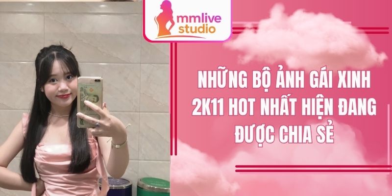 Ảnh gái xinh 2k11 đang phủ sóng khắp nền tảng số