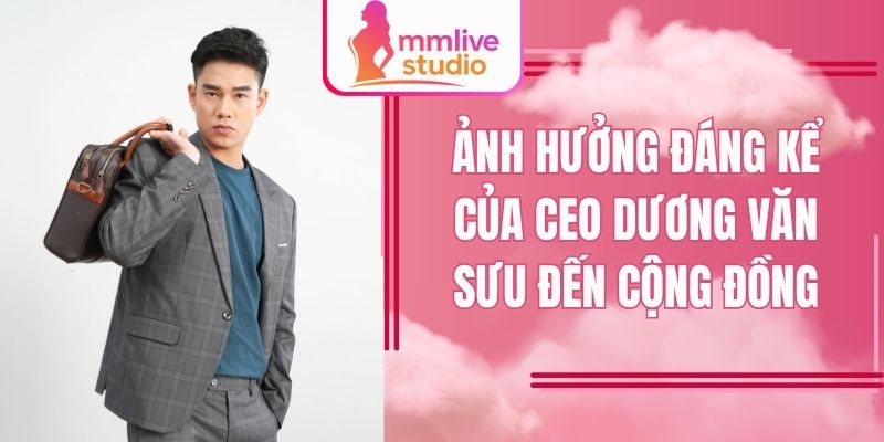 Ảnh hưởng đáng kể của CEO Dương Văn Sưu đến cộng đồng