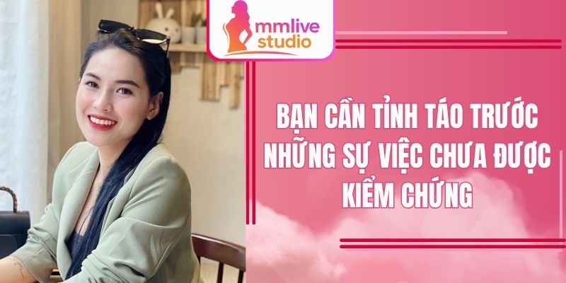 Bạn cần tỉnh táo trước những sự việc chưa được kiểm chứng