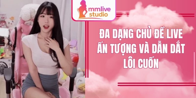 Đa dạng chủ đề live ấn tượng và dẫn dắt lôi cuốn