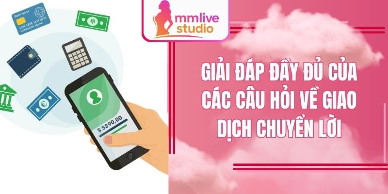 Giải đáp đầy đủ của các câu hỏi về giao dịch chuyển lời