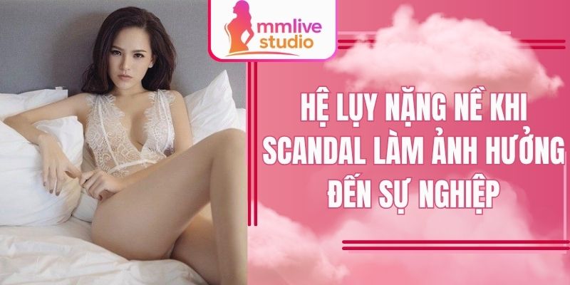Hệ lụy nặng nề khi scandal làm ảnh hưởng đến sự nghiệp