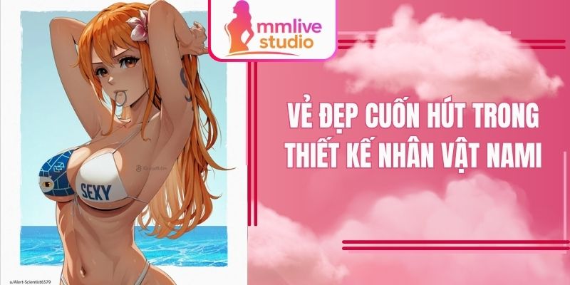 Nami sexy nổi bật qua từng hành trình mới