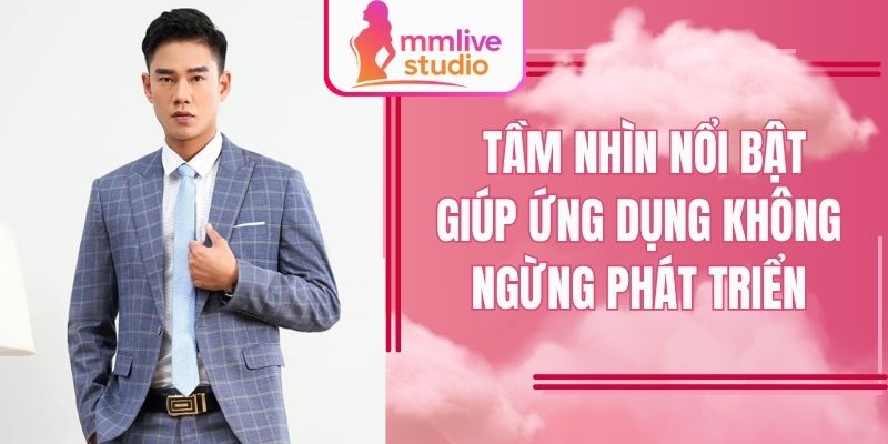 Tầm nhìn nổi bật giúp ứng dụng không ngừng phát triển